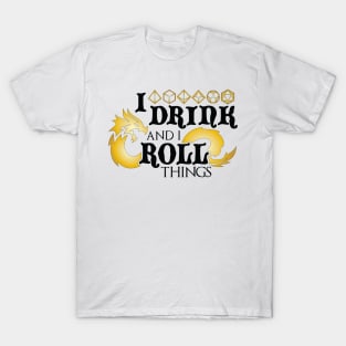 I Drink & I Roll Things (Metallic Dragon / Black) T-Shirt